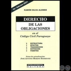 DERECHO DE LAS OBLIGACIONES EN EL CDIGO CIVIL PARAGUAYO - 16 Edicin - Autor: RAMN SILVA ALONSO - Ao 2021